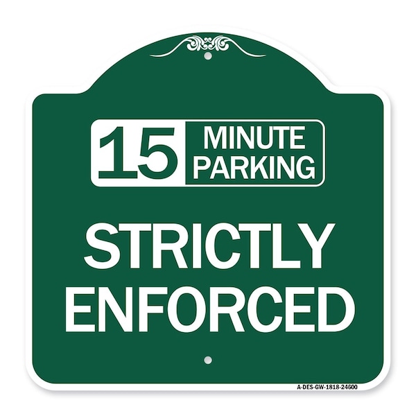 15 Minute Parking-Strictly Enforced, Green & White Aluminum Sign, 18" x 18", GW-1818-24600